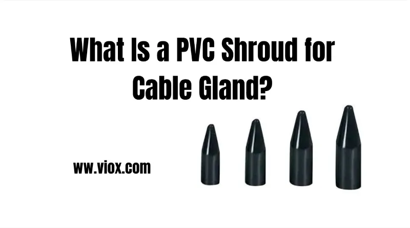 What Is a PVC Shroud for Cable Gland?