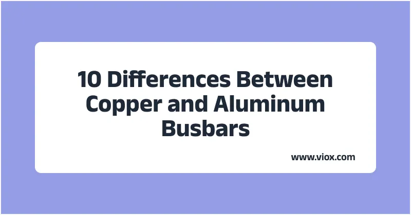 10 Differences Between Copper and Aluminum Busbars