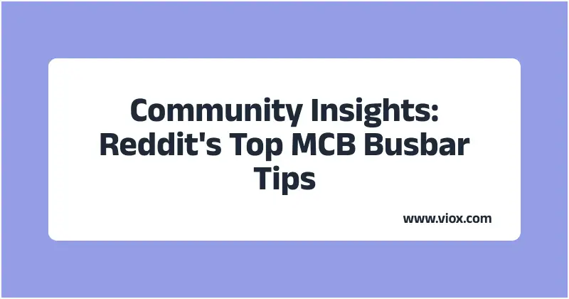 Community Insights: Reddit's Top MCB Busbar Tips
