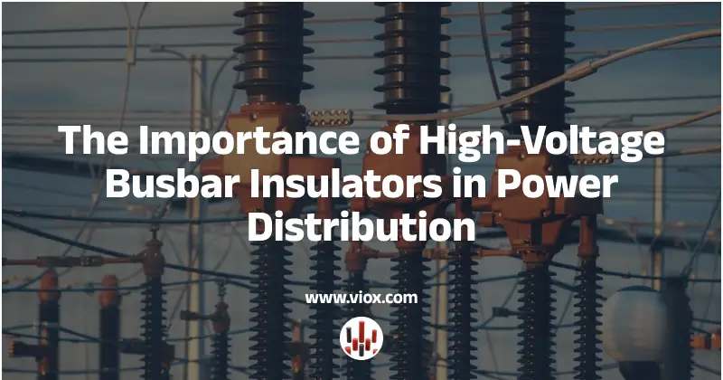 The Importance of High-Voltage Busbar Insulators in Power Distribution