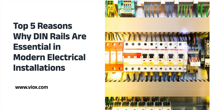 Top 5 Reasons Why DIN Rails Are Essential in Modern Electrical Installations