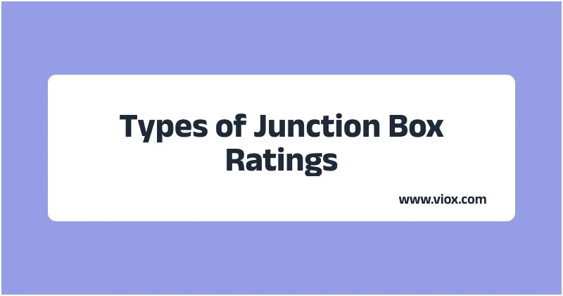 Types of Junction Box Ratings