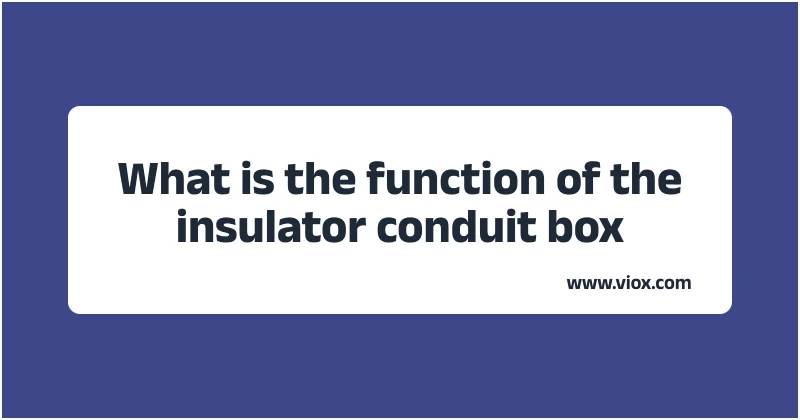 What is the function of the insulator conduit box