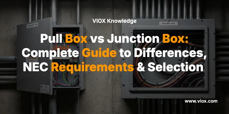 Pull Box vs Junction Box: Complete Guide to Differences, NEC Requirements & Selection (2026)