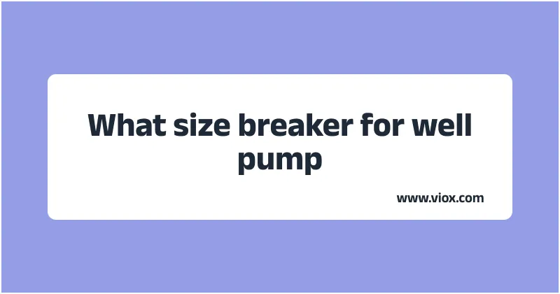 What size breaker for well pump