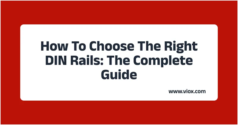 How To Choose The Right DIN Rails: The Complete Guide