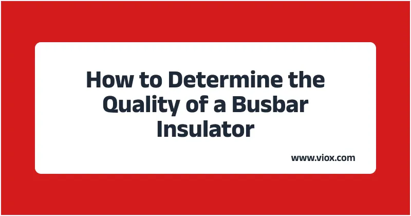 How to Determine the Quality of a Busbar Insulator