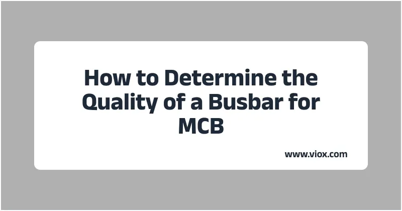How to Determine the Quality of a Busbar for MCB