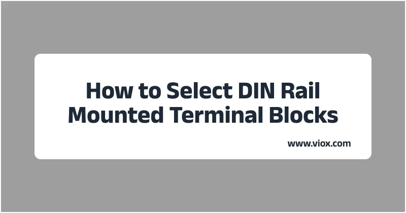 How to Select DIN Rail Mounted Terminal Blocks