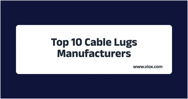 Top 10 Cable Lugs Manufacturers