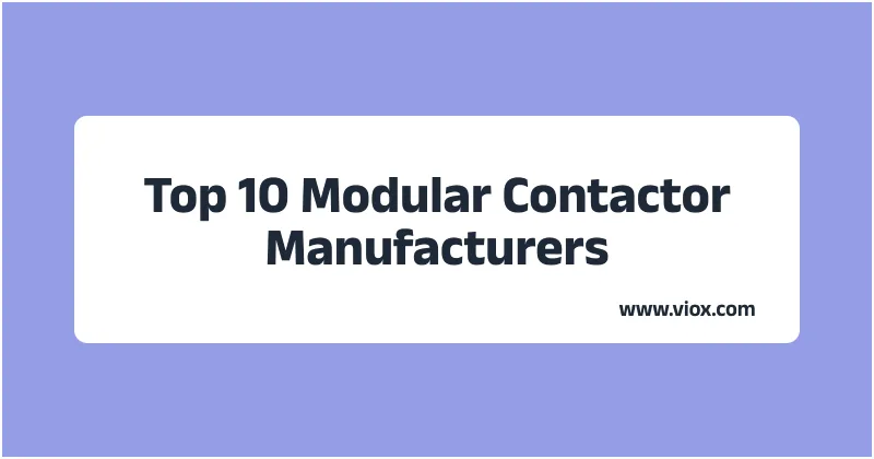Top 10 Modular Contactor Manufacturers 2025 | Top Suppliers & OEM Partners