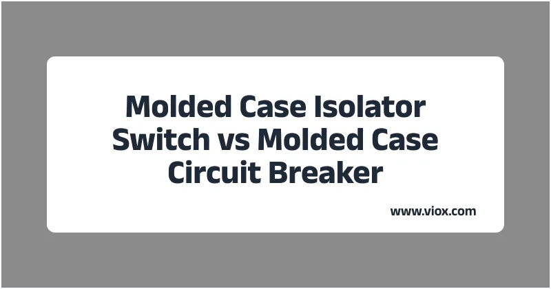 Molded Case Isolator Switch vs Molded Case Circuit Breaker