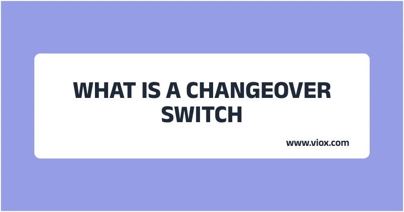 WHAT IS A CHANGEOVER SWITCH