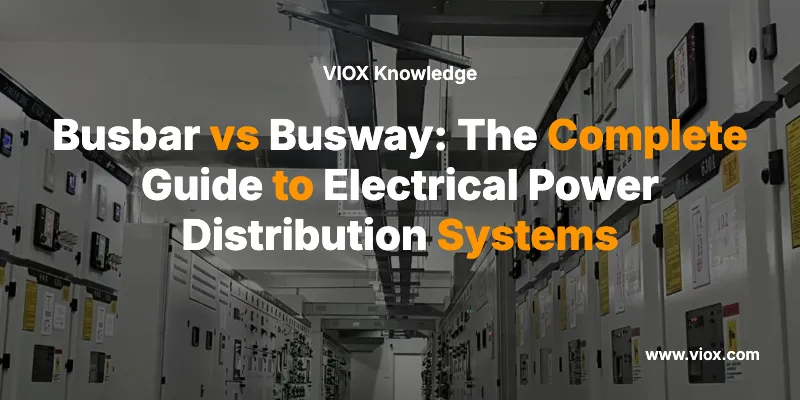 Busbar vs Busway: The Complete Guide to Electrical Power Distribution Systems