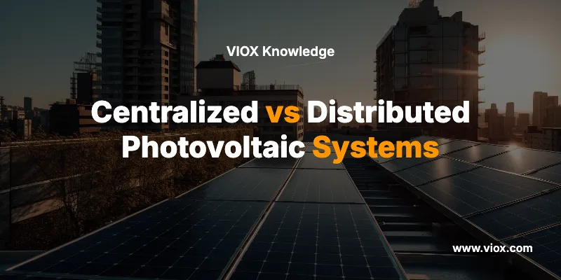 Centralized vs Distributed Photovoltaic Systems
