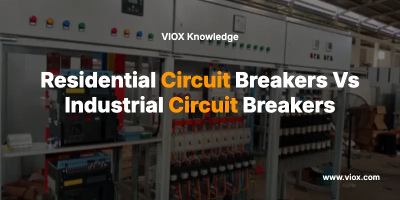 Residential Circuit Breakers Vs Industrial Circuit Breakers