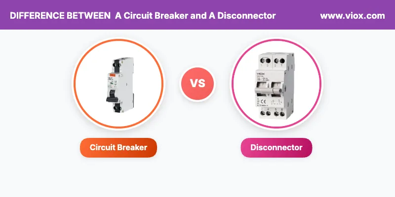What Is the Difference Between a Circuit Breaker and a Disconnector
