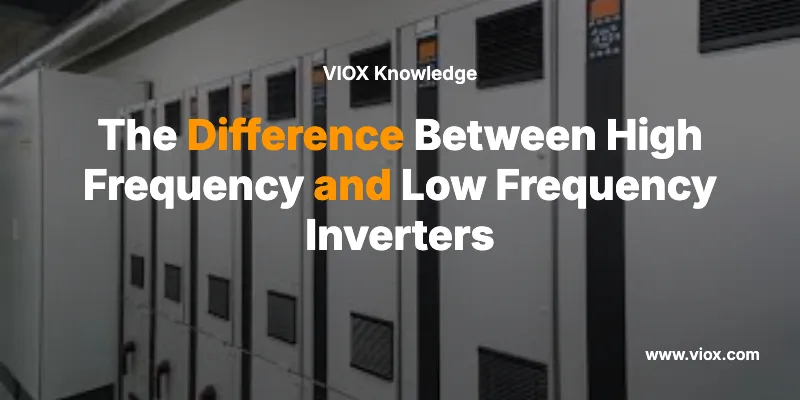 The Difference Between High Frequency and Low Frequency Inverters