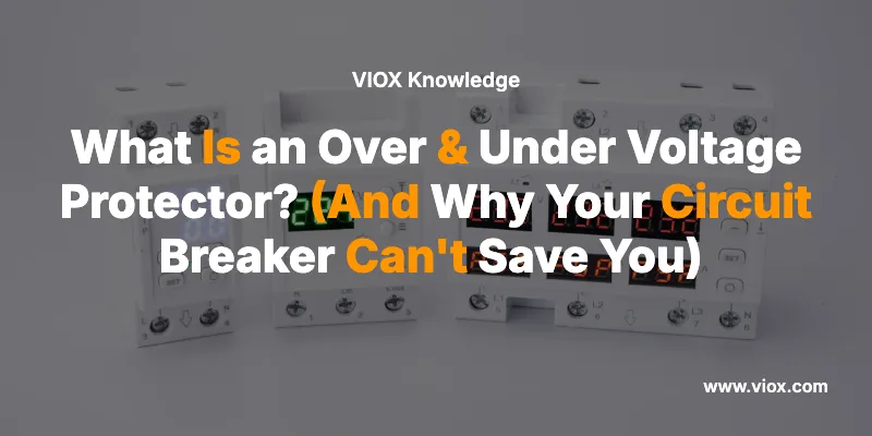What Is an Over & Under Voltage Protector? (And Why Your Circuit Breaker Can't Save You) 