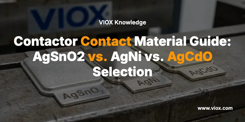 Contactor Contact Material Guide: AgSnO2 vs. AgNi vs. AgCdO Selection