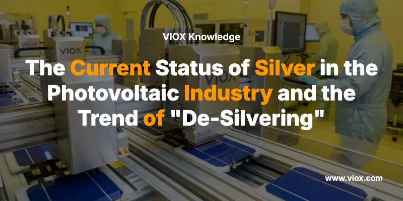 The Current Status of Silver in the Photovoltaic Industry and the Trend of "De-Silvering"